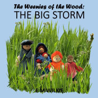 Title: The Big Storm (The Weenies of the Wood Adventures), Author: E M Wilkie