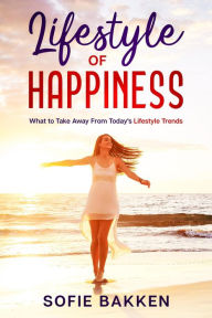 Title: Lifestyle of Happiness, Author: Sofie Bakken