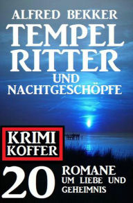 Title: Tempelritter und Nachtgeschöpfe: 20 Mystery Thriller um Liebe und Geheimnis: Krimi Koffer, Author: Alfred Bekker