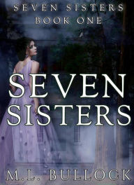 Title: Seven Sisters, Author: M.L. Bullock