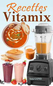 Title: Recettes Vitamix, Author: Anna GAINES