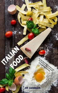 Title: Italian Food: De 200 Beste Recepten Van De Pasta & Pizza Keuken (Italiaanse Keuken), Author: Jill Jacobsen