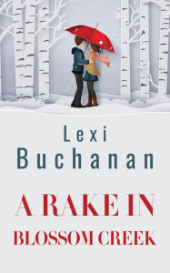 Title: A Rake in Blossom Creek, Author: Lexi Buchanan