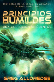Title: Principios Humildes (Historias de la Estación Alcance Lejano: Libro Dos, #2), Author: Greg Alldredge