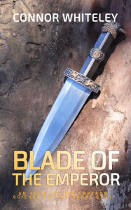 Title: Blade of the Emperor: An Agent of The Emperor Science Fiction Short Story (Agents of The Emperor Science Fiction Stories, #1), Author: Connor Whiteley