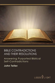 Title: Bible Contradictions and Their Resolutions, Author: John Teller