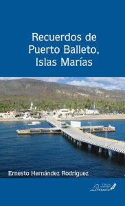 Title: Recuerdos de Puerto Balleto, Islas Marías, Author: Ernesto Hernández Rodríguez