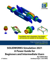 Title: SOLIDWORKS Simulation 2021: A Power Guide for Beginners and Intermediate Users, Author: Sandeep Dogra