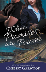 Title: When Promises Are Forever (A River Wild Romantic Suspense Novel, #5), Author: Chrissy Garwood