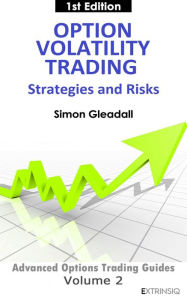 Title: Option Volatility Trading : Strategies and Risk (Extrinsiq Advanced Options Trading Guides, #2), Author: Simon Gleadall