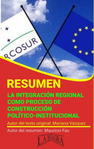 Title: Resumen de La Integración Regional Como Proceso de Construcción Político-Institucional (RESÚMENES UNIVERSITARIOS), Author: MAURICIO ENRIQUE FAU