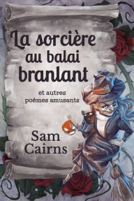 Title: La sorcière au balai branlant et autres poèmes amusants, Author: Sam Cairns