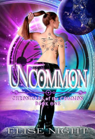 Title: Uncommon (Chronicles of the Common, #1), Author: Elise Night