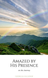 Title: Amazed by His Presence on the Journey, Author: Georgia Faulkner