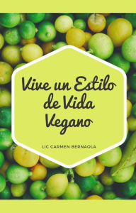 Title: Vive un Estilo de Vida Vegano, Author: LIC CARMEN BERNAOLA