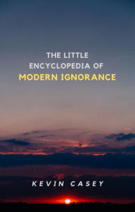 Title: The Little Encyclopedia of Modern Ignorance, Author: Kevin Casey