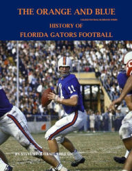 Title: The Orange and Blue! History of Florida Gators Football (College Football Blueblood Series, #4), Author: Steve Fulton