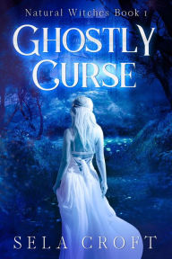 Title: Ghostly Curse (Natural Witches, #1), Author: Sela Croft