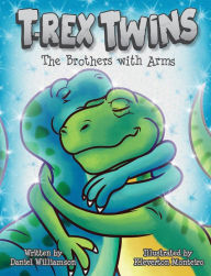 Title: T-Rex Twins: The Brothers with Arms, Author: Daniel Williamson