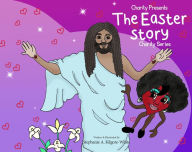 Title: Charity Presents the Easter Story, Author: Stephanie A. Kilgore-White