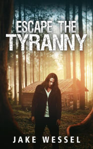 Title: Escape The Tyranny (The Genocide Rebellion, #1), Author: Jake Wessel