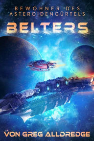 Title: Belters: Bewohner des Asteroidengürtels (Erzählungen Von Der Far Reach Station, #1), Author: Greg Alldredge