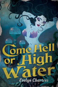 Title: Come Hell or High Water, Author: Evelyn Chartres