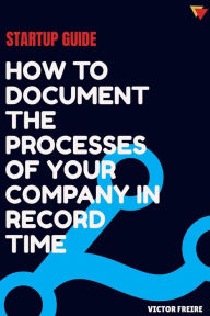 Title: Startup guide: how to document the processes of your company in record time, Author: victor freire