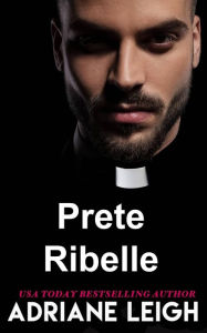 Title: Prete Ribelle (Amore e altre dipendenze. Vol.1), Author: Adriane Leigh