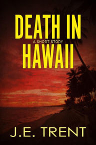 Title: Death in Hawaii (Hawaii Adventure, #0), Author: J.E. Trent