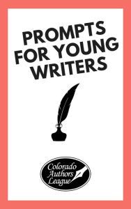 Title: Prompts for Young Writers, Author: Colorado Authors League