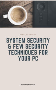 Title: System Security & Few Security Techniques, Author: prosenjit sengupta