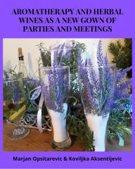 Title: Aromatherapy and Herbal Wines as a New Gown of Parties and Meetings, Author: Marjan Opsitarevic