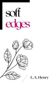 Title: Soft Edges, Author: L.A. Henry