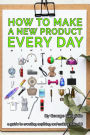 How to Make a New Product Every Day