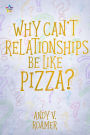 Why Can't Relationships be like Pizza? (The Pizza Chronicles, #3)