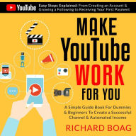 Title: Make YouTube Work For You, Author: Richard Boag