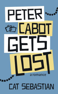 Title: Peter Cabot Gets Lost (The Cabots, #2), Author: Cat Sebastian