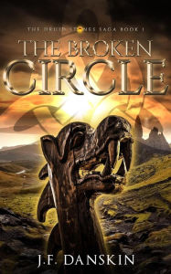 Title: The Broken Circle (The Druid Stones Saga, #1), Author: J.F. Danskin