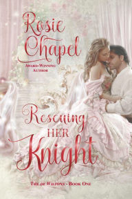 Title: Rescuing her Knight (The de Wiltons, #1), Author: Rosie Chapel