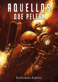 Title: Aquellos que Pelean, Author: Leonardo Adriel