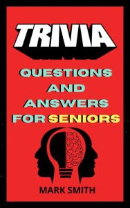 Title: Trivia Questions and Answers for Seniors, Author: Mark Smith