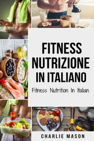 Title: Fitness Nutrizione In italiano/ Fitness Nutrition In Italian, Author: Charlie Mason