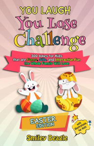 Title: You Laugh You Lose Challenge - Easter Edition: 300 Jokes for Kids that are Funny, Silly, and Interactive Fun the Whole Family Will Love - With Illustrations for Kids (You Laugh You Lose Holiday Series, #1), Author: Smiley Beagle