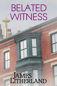 Title: Belated Witness (Watchbearers, #6), Author: James Litherland