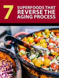 Title: 7 Superfoods that Reverse the Aging Process, Author: Jessica Lindsey