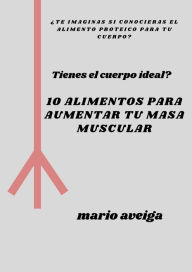 Title: 10 alimentos para aumentar tu masa muscular, Author: Mario Aveiga