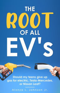 Title: The Root of all EV's, Author: Alonza Johnson