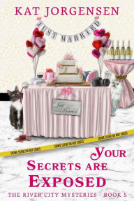 Title: Your Secrets are Exposed (The River City Mysteries, #5), Author: Kat Jorgensen