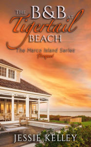 Title: The B&B at Tigertail Beach (Marco Island Series Prequel), Author: Jessie Kelley